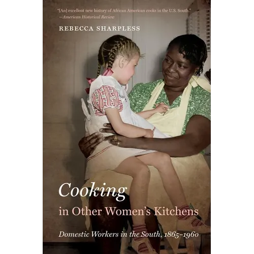 Cooking in Other Women's Kitchens: Domestic Workers in the South,1865-1960
