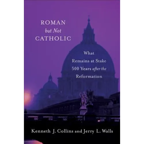 Roman But Not Catholic: What Remains at Stake 500 Years After the Reformation
