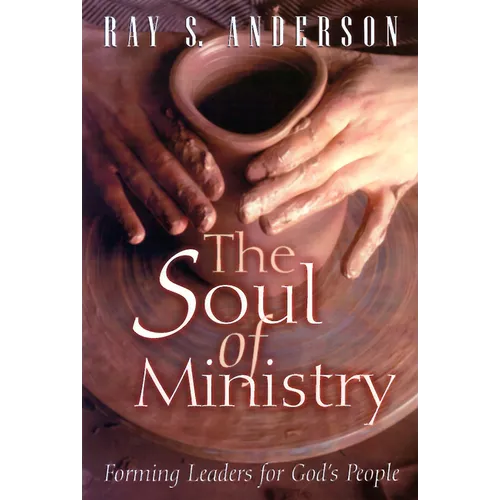 The Soul of Ministry: Forming Leaders for God's People