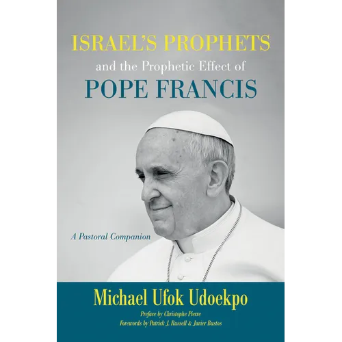 Israel's Prophets and the Prophetic Effect of Pope Francis: A Pastoral Companion