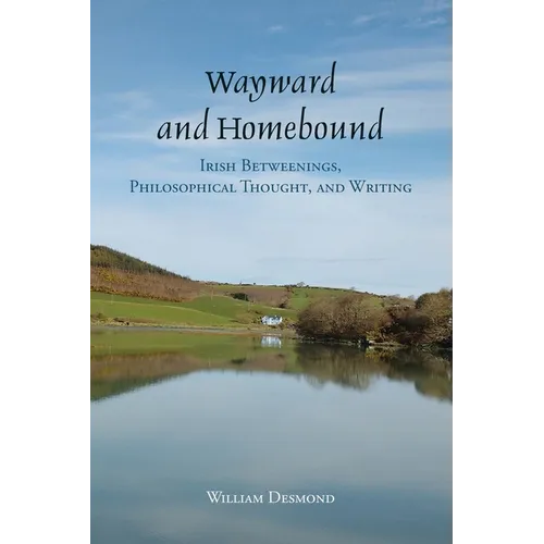 Wayward and Homebound: Irish Betweenings, Philosophical Thought, and Writing
