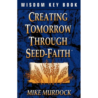 Creating Tomorrow Through Seed Faith