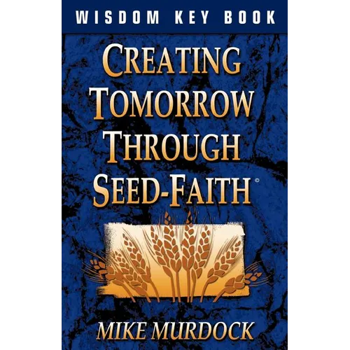 Creating Tomorrow Through Seed Faith