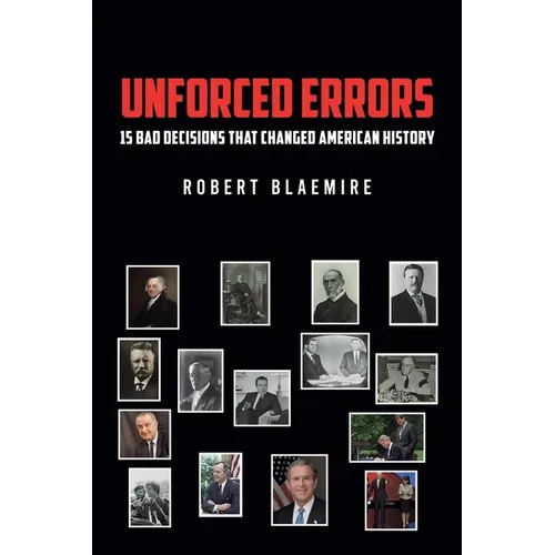 Unforced Errors: 15 Bad Decisions That Changed American History