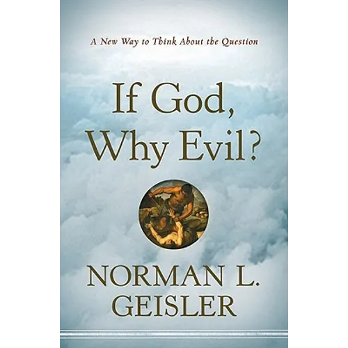 If God, Why Evil?: A New Way to Think about the Question