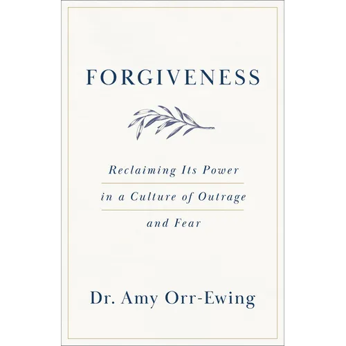 Forgiveness: Reclaiming Its Power in a Culture of Outrage and Fear