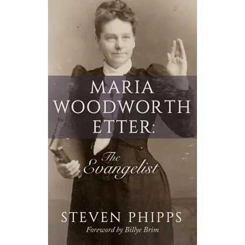 Maria Woodworth-Etter: The Evangelist