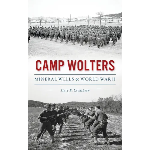Camp Wolters: Mineral Wells & World War II