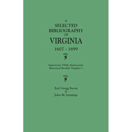 Selected Bibliography of Virginia, 1607-1699. Jamestown 350th Anniversary Historical Booklet Number 1