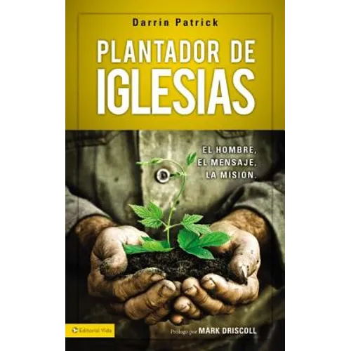 Plantador de Iglesias: El Hombre, El Mensaje, La Misión