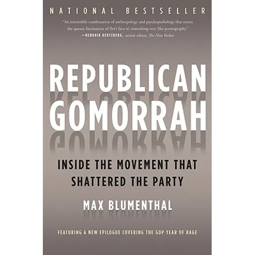 Republican Gomorrah: Inside the Movement That Shattered the Party