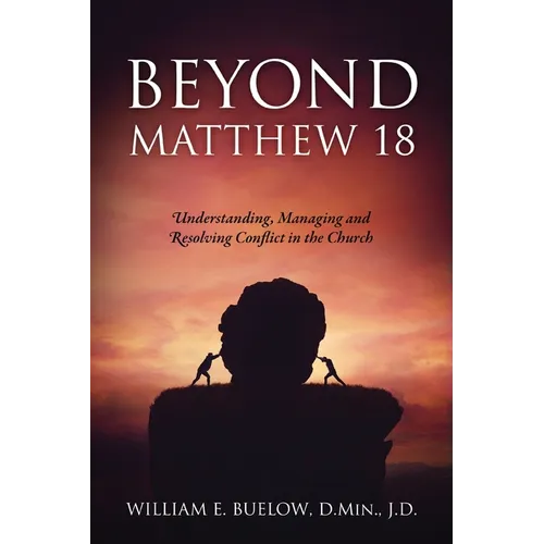 Beyond Matthew 18: Understanding, Managing and Resolving Conflict in the Church