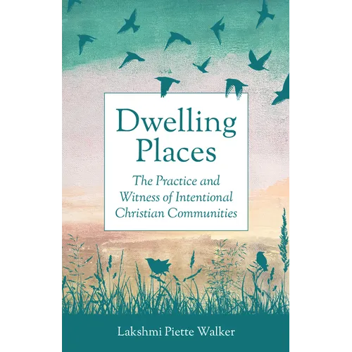 Dwelling Places: The Practice and Witness of Intentional Christian Communities