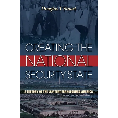 Creating the National Security State: A History of the Law That Transformed America