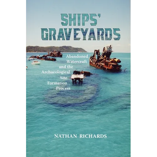 Ships' Graveyards: Abandoned Watercraft and the Archaeological Site Formation Process