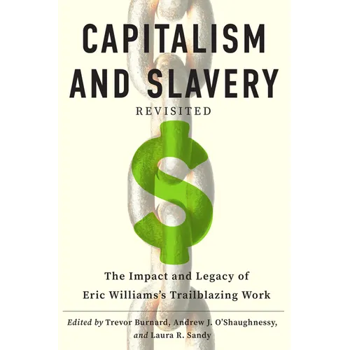 Capitalism and Slavery Revisited: The Impact and Legacy of Eric Williams's Trailblazing Work