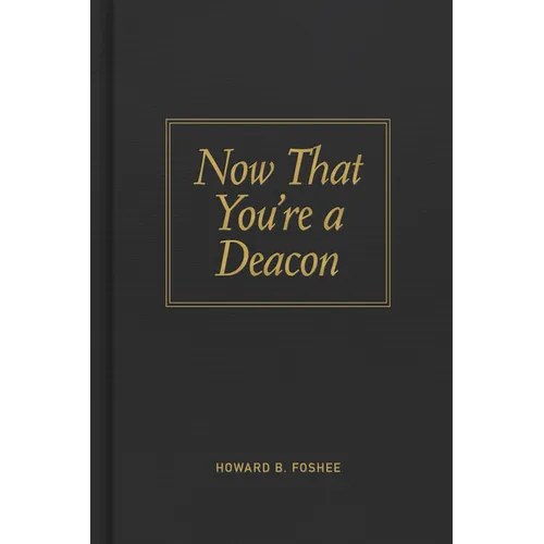 Now That You're a Deacon