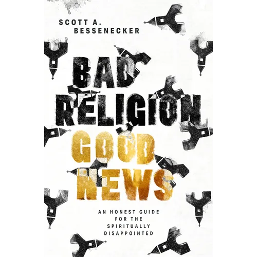 Bad Religion, Good News: An Honest Guide for the Spiritually Disappointed