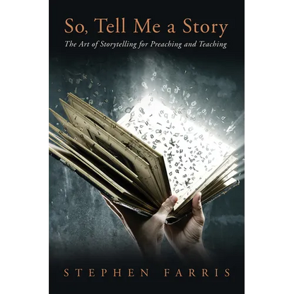 So, Tell Me a Story: The Art of Storytelling for Preaching and Teaching - Hardcover