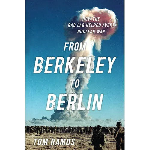 From Berkeley to Berlin: How the Rad Lab Helped Avert Nuclear War