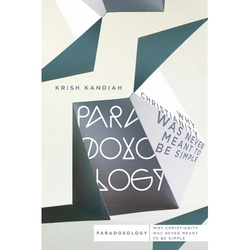Paradoxology: Why Christianity Was Never Meant to Be Simple