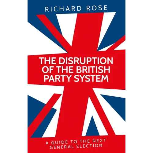The Disruption of the British Party System: A Guide to the Next General Election