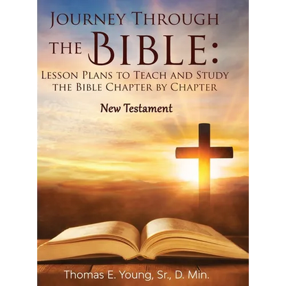 Journey Through the Bible Lesson Plans to Teach and Study the Bible Chapter by Chapter: New Testament - Hardcover