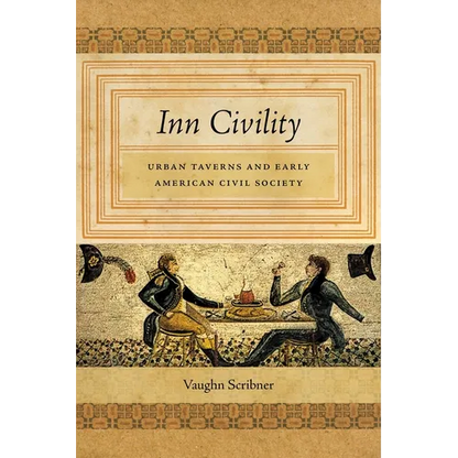 Inn Civility: Urban Taverns and Early American Civil Society - Hardcover
