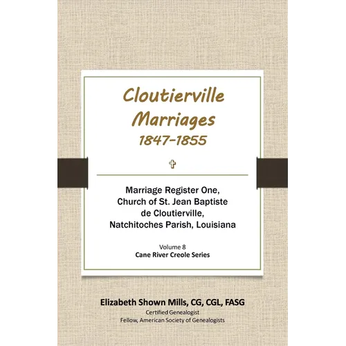 Cloutierville Marriages, 1847-1855. Marriage Register One, Church of St. Jean Baptiste de Cloutierville, Natchitoches Parish, Louisiana