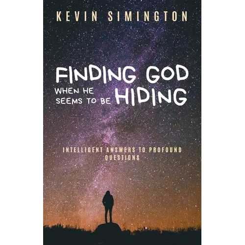 Finding God When He Seems to Be Hiding: Intelligent Answers To Profound Questions