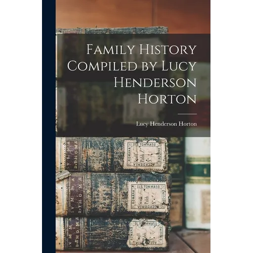 Family History Compiled by Lucy Henderson Horton