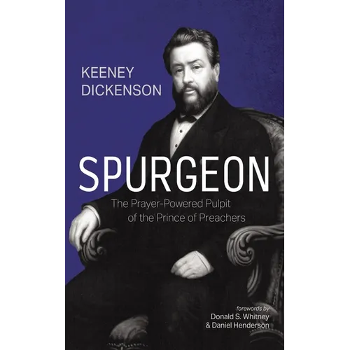 Spurgeon: The Prayer-Powered Pulpit of the Prince of Preachers