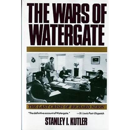 Wars of Watergate: The Last Crisis of Richard Nixon (Revised)