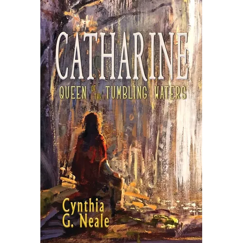 Catharine, Queen of the Tumbling Waters
