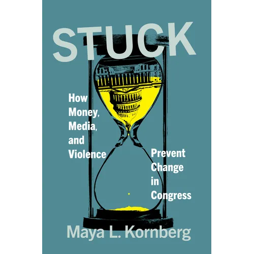 Stuck: How Money, Media, and Violence Prevent Change in Congress