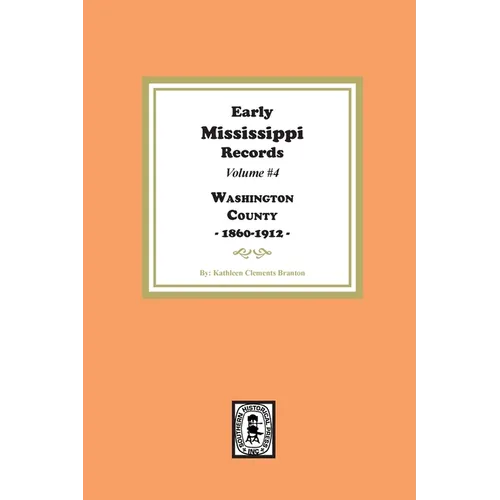 Early Mississippi Records Volume #4: Washington County, 1860-1912.