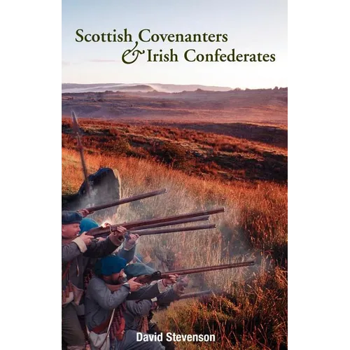 Scottish Covenanters and Irish Confederates: Scottish-Irish Relations in the Mid-Seventeenth Century