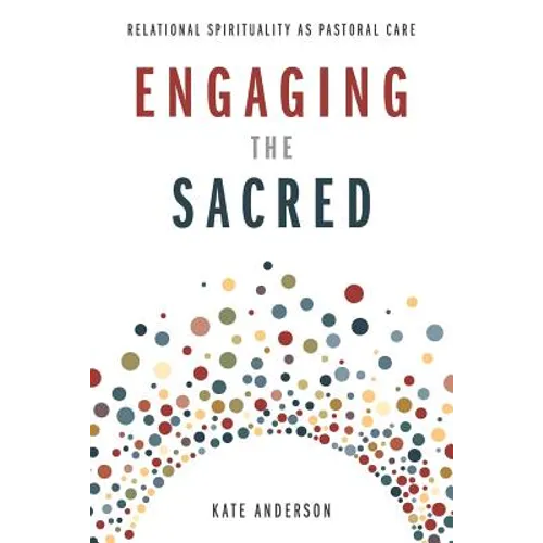 Engaging the Sacred: Relational Spirituality as Pastoral Care