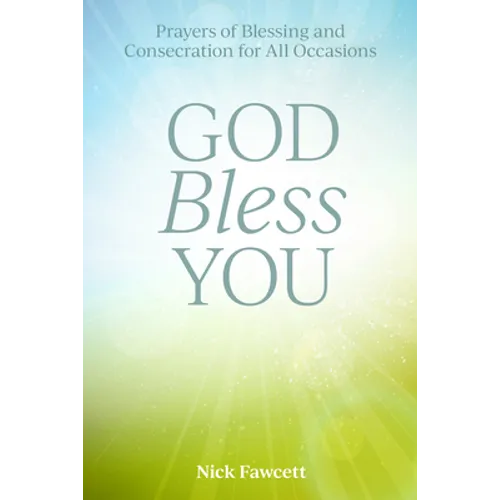 God Bless You: Prayers of Blessing and Consecration for All Occasions