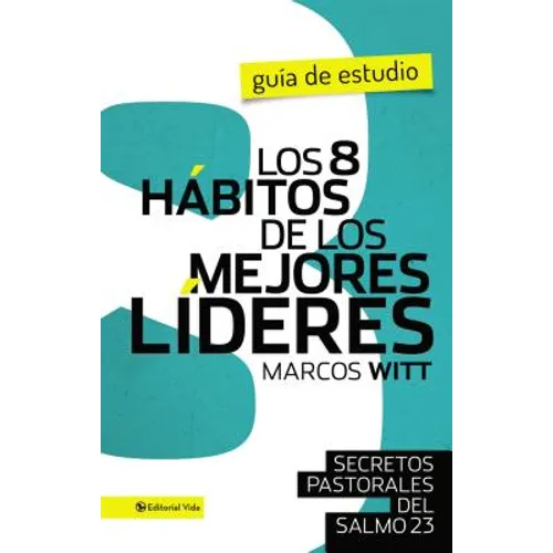 Los 8 Secretos de Un Buen Lider: Principios Pastorales del Salmo 23
