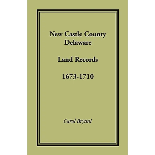 New Castle County, Delaware Land Records, 1673-1710