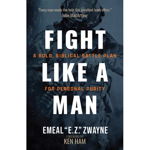 Fight Like a Man: A Bold, Biblical Battle Plan for Personal Purity