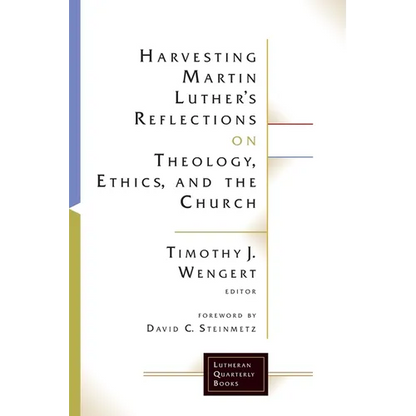 Harvesting Martin Luthers Reflections on Theology, Ethics, and the Church - Paperback