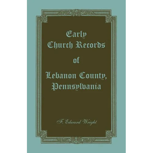 Early Church Records of Lebanon County, Pennsylvania