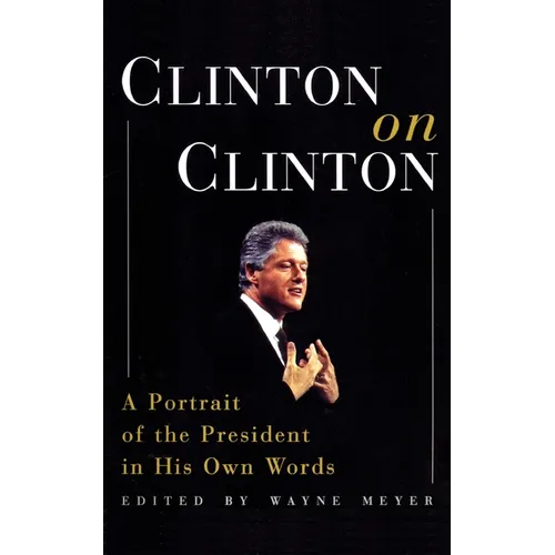 Clinton on Clinton: A Portrait of the President in His Own Words
