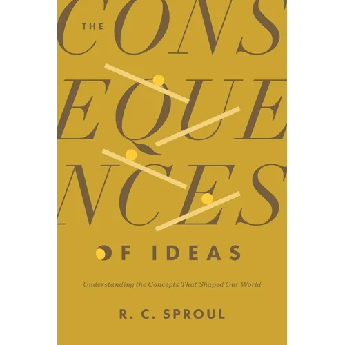 The Consequences of Ideas: Understanding the Concepts That Shaped Our World