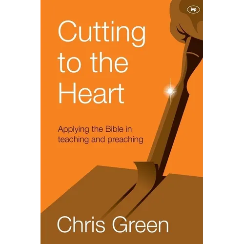 Cutting to the Heart: Applying the Bible in Teaching and Preaching
