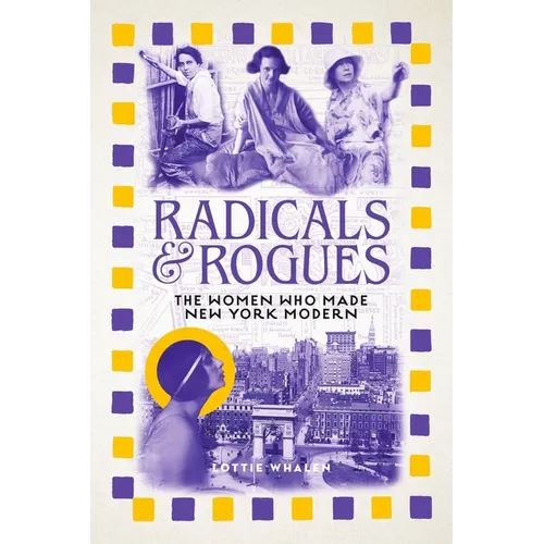 Radicals and Rogues: The Women Who Made New York Modern