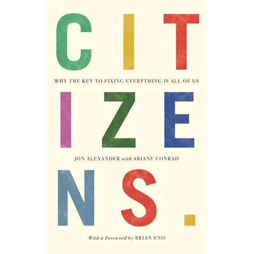Citizens: Why the Key to Fixing Everything is All of Us