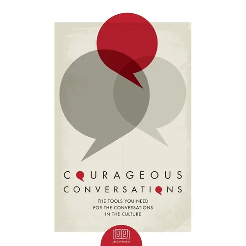 Courageous Conversations: The Tools You Need For the Conversations in the Culture